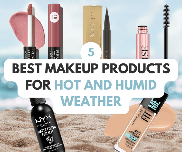 5 Essential Makeup Products for Hot and Humid Weather