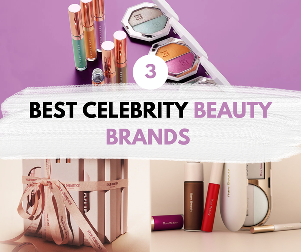 The 3 Best Celebrity Beauty Brands That Are Actually Worth It